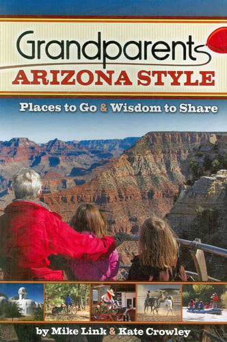 Grandparents Arizona Style: Places to Go & Wisdom to Share (Grandparents with Style)