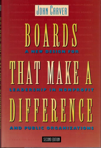 Boards That Make a Difference: A New Design for Leadership in Nonprofit and Public Organizations (Jossey-Bass Nonprofit Sector Series)