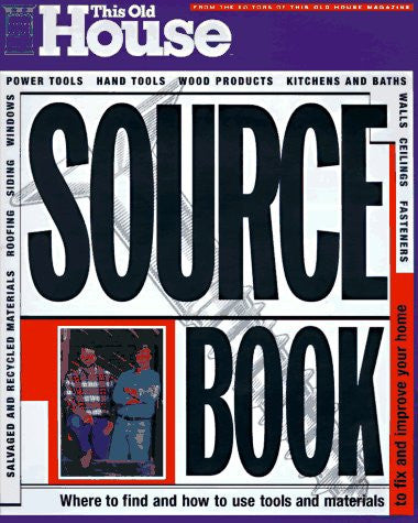 This Old House Sourcebook: Where to Find and How to Use Tools and Materials to Fix and Improve Your Home
