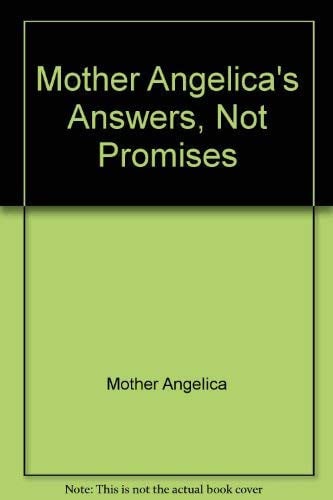 Mother Angelica's Answers, Not Promises