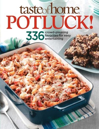 Taste of Home Potluck! 336 Crowd-Pleasing Favorites for Easy Entertaining