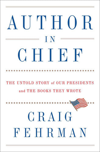 Author in Chief: The Untold Story of Our Presidents and the Books They Wrote