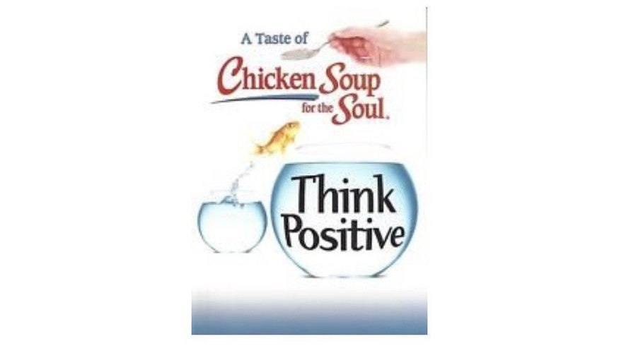 A Taste of Chicken Soup for the Soul Think Positive