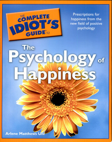 The Complete Idiot's Guide to the Psychology of Happiness