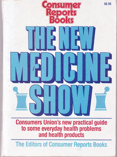 The New Medicine Show: Consumers Union's Practical Guide to Some Everyday Health Problems and Health Products