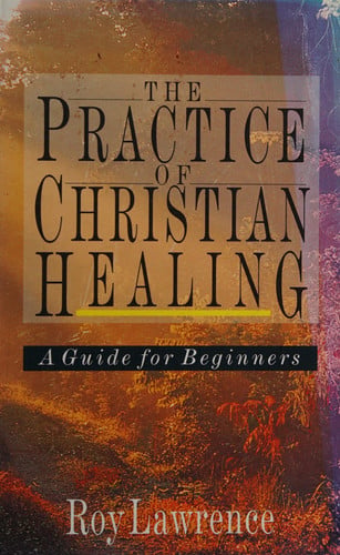 The Practice of Christian Healing: A Guide for Beginners