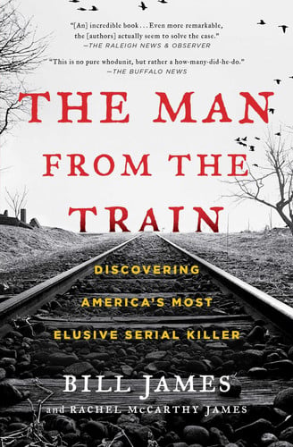The Man from the Train Discovering America's Most Elusive Serial Killer