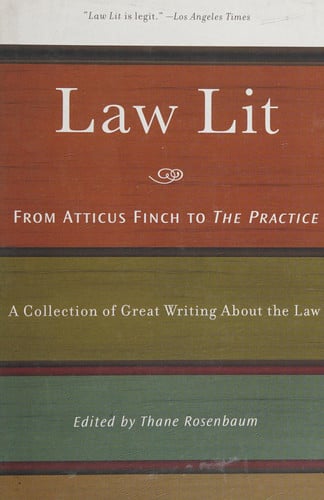Law Lit: From Atticus Finch to the Practice: A Collection of Great Writing About the Law