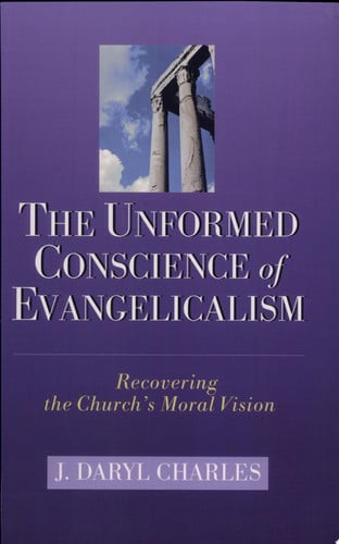 The Unformed Conscience of Evangelicalism: Recovering the Church's Moral Vision