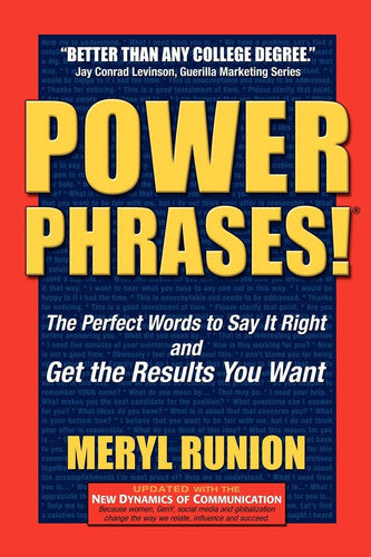Power Phrases: The Perfect Words to Say it Right & Get the Results You Want