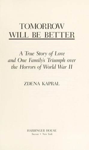 Tomorrow Will Be Better: A True Story of Love and One Family's Triumph over the Horrors of World War II