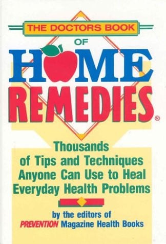 The Doctor's Book of Home Remedies: Thousands of Tips and Techniques Anyone Can Use to Heal Everyday Health Problems