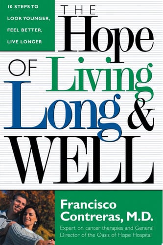 Hope Of Living Long And Well: 10 Steps to look younger, feel better, live longer