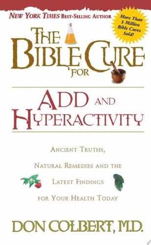 The Bible Cure for ADD and Hyperactivity: Ancient Truths, Natural Remedies and the Latest Findings for Your Health Today (New Bible Cure (Siloam))
