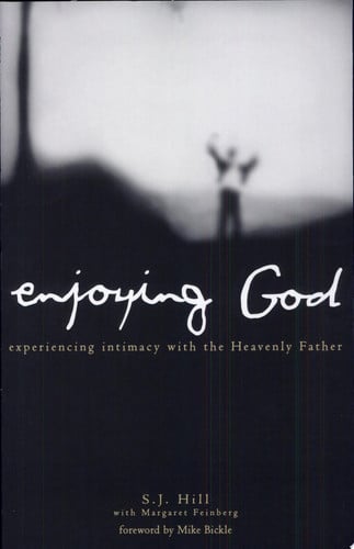 Enjoying God: Experiencing Intimacy With the Heavenly Father