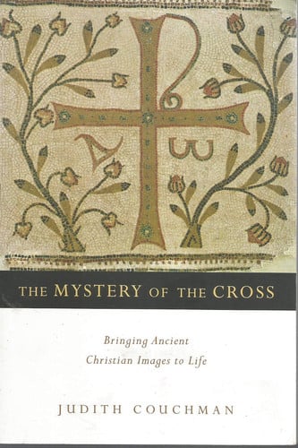 The Mystery of the Cross: Bringing Ancient Christian Images to Life