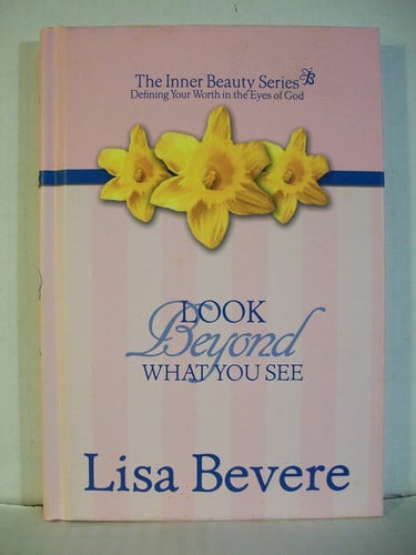 Look Beyond What You See: Finding Your Worth in the Eyes of God (Inner Beauty Series, 3)