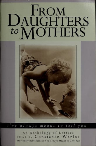 From Daughters to Mothers, I've Always Meant to Tell You : An Anthology of Letters