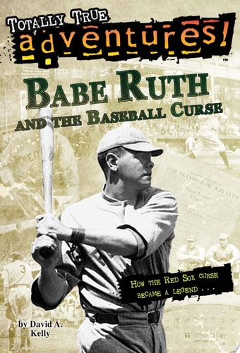 Babe Ruth and the Baseball Curse (Totally True Adventures) How the Red Sox Curse Became a Legend . . .