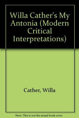 Willa Cather's My Antonia (Modern Critical Interpretations)
