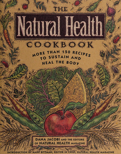 The Natural Health Cookbook: More Than 150 Recipes to Sustain and Heal the Body