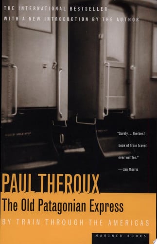 The Old Patagonian Express: By Train Through the Americas