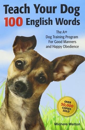 Teach Your Dog 100 English Words The A+ Dog Training Program for Good Manners and Happy Obedience