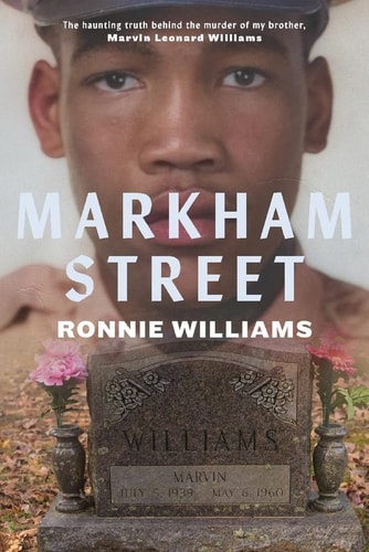 Markham Street The Haunting Truth Behind the Murder of My Brother, Marvin Leonard Williams