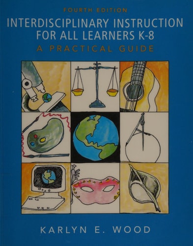 Interdisciplinary Instruction for All Learners K-8: A Practical Guide
