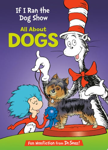 If I Ran the Dog Show: All About Dogs (Cat in the Hat's Learning Library)