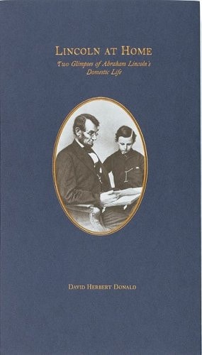 Lincoln at Home Two Glimpses of Abraham Lincoln's Domestic Life