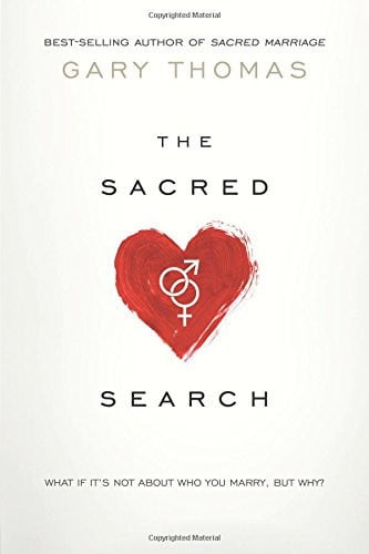The Sacred Search: What If It's Not about Who You Marry, But Why?