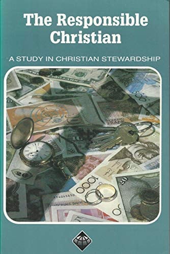 The Responsible Christian, A Study in Christian Stewardship