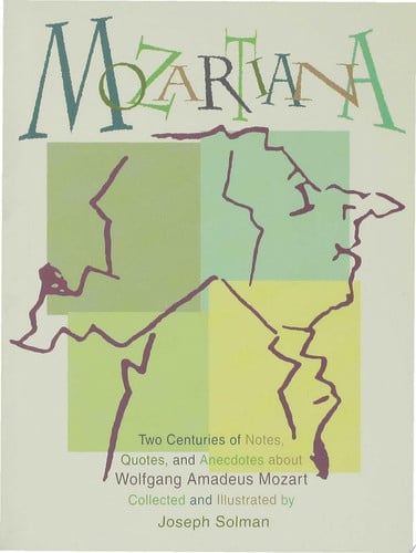 Mozartiana: Two Centuries of Notes, Quotes, and Anecdotes about Wolfgang Amadeus Mozart