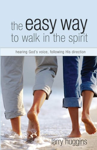 The Easy Way to Walk in the Spirit: Hearing God's Voice, Following His Direction
