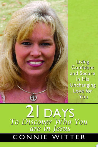 21 Days to Discover Who You Are in Jesus: Living Confident and Secure in His Unchanging Love for You (21 Days Series)