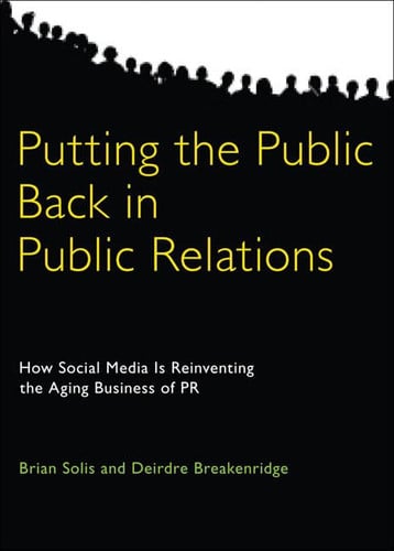 Putting the Public Back in Public Relations: How Social Media Is Reinventing the Aging Business of PR
