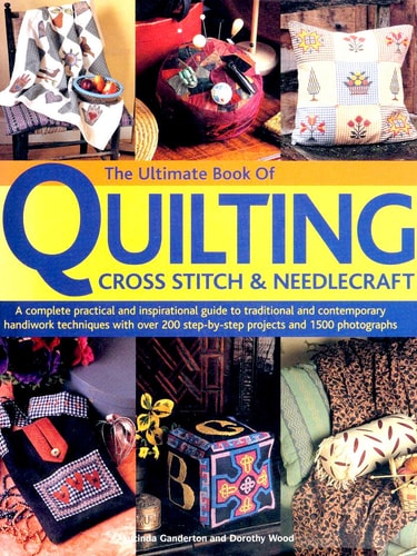 The Ultimate Book of Quilting Cross Stitch & Needlecraft