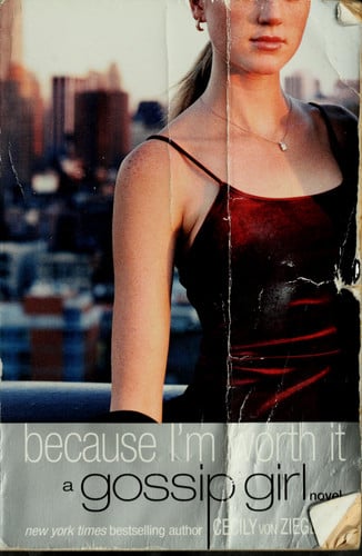 Gossip Girl #4: Because I'm Worth it A Gossip Girl Novel