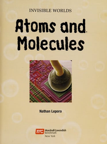 Atoms and Molecules (Invisible Worlds)