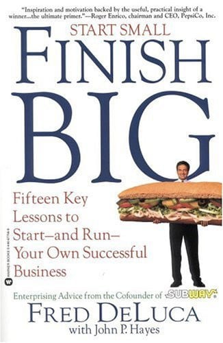 Start Small, Finish Big: Fifteen Key Lessons to Start--and Run--Your Own Successful Business
