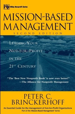 Mission-Based Management: Leading Your Not-For-Profit in the 21st Century (Wiley Nonprofit Law, Finance and Management Series)