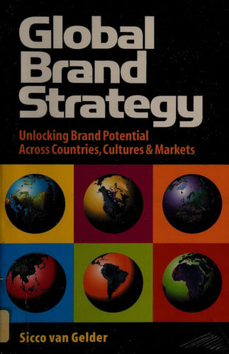Global Brand Strategy: Unlocking Brand Potential Across Countries, Cultures and Markets