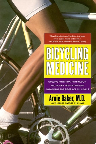 Bicycling Medicine Cycling Nutrition, Physiology, Injury Prevention and Treatment For Riders of All Levels