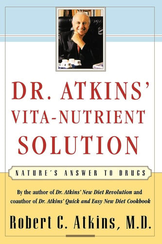 Dr. Atkins' Vita-Nutrient Solution: Nature's Answer to Drugs