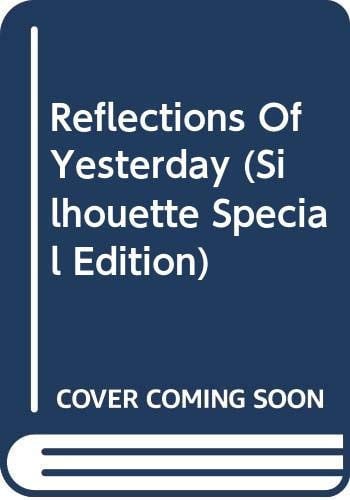 Reflections Of Yesterday (Silhouette Special Edition)