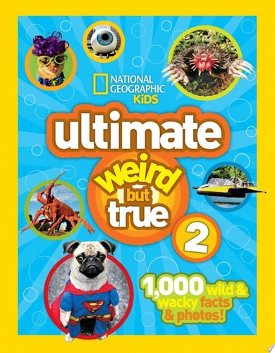 Ultimate Weird But True 2 1,000 Wild and Wacky Facts and Photos!