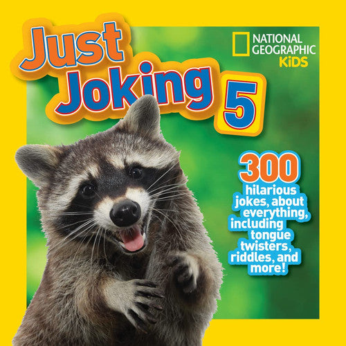 National Geographic Kids Just Joking 5 300 Hilarious Jokes about Everything, Including Tongue Twisters, Riddles, and More!