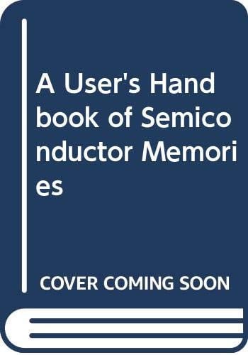 A User's Handbook of Semiconductor Memories