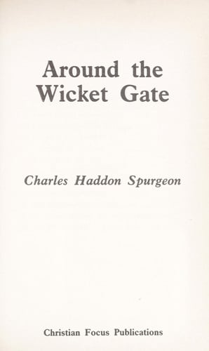 Around the Wicket Gate: Help for those who only know About Christ (Spurgeon Collection)